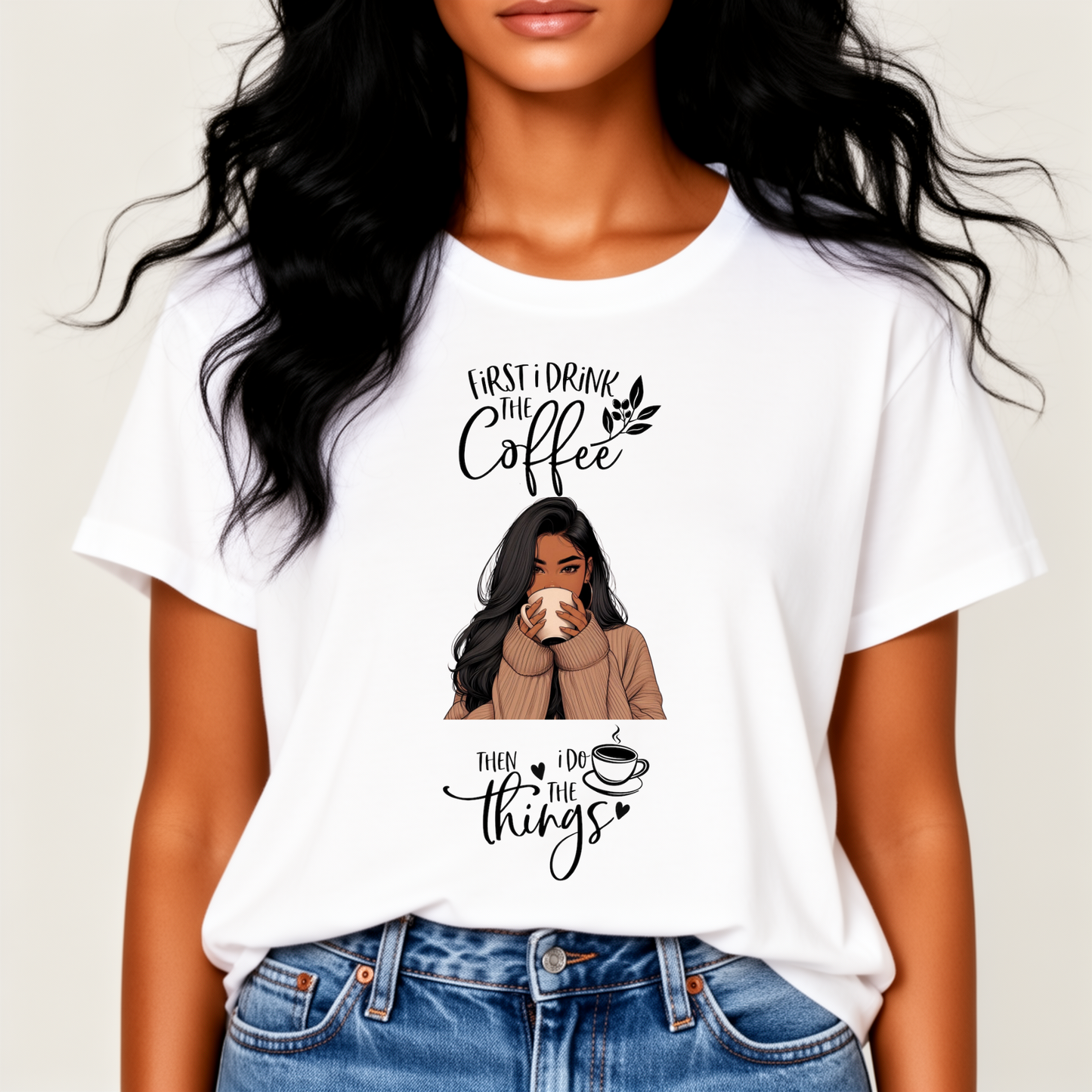 First I Drink the Coffee, Then I Do The Things Top